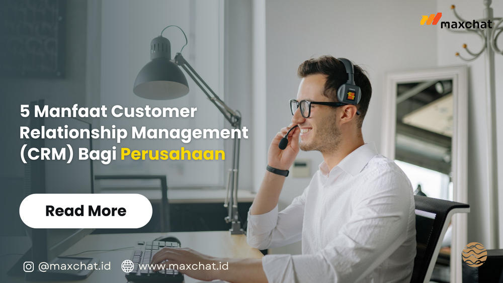 5 Manfaat Customer Relationship Management (CRM) Bagi Perusahaan