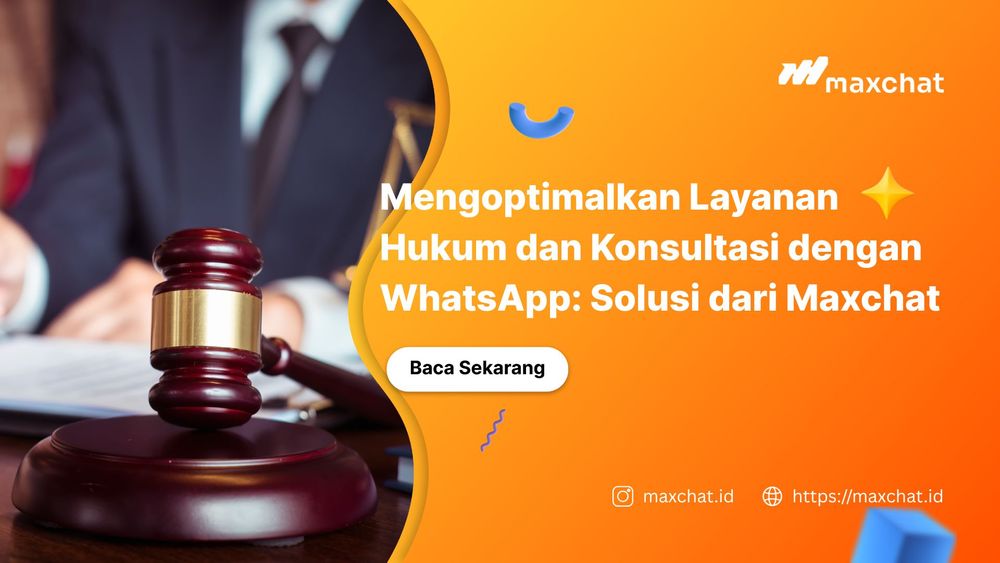 Mengoptimalkan Layanan Hukum dan Konsultasi dengan WhatsApp: Solusi dari Maxchat