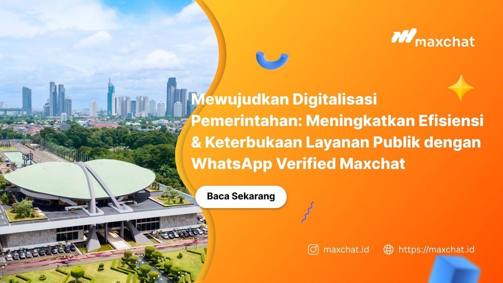 Mewujudkan Digitalisasi Pemerintahan: Meningkatkan Efisiensi & Keterbukaan Layanan Publik dengan WhatsApp Verified Maxchat