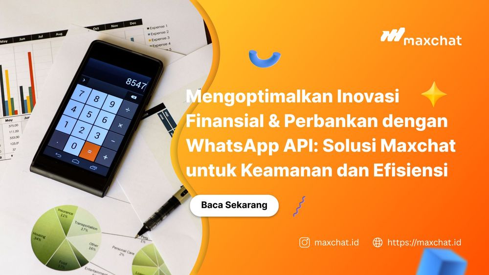 Mengoptimalkan Inovasi Finansial & Perbankan dengan WhatsApp API: Solusi Maxchat untuk Keamanan dan Efisiensi