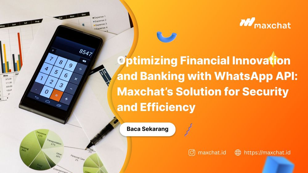Optimizing Financial Innovation and Banking with WhatsApp API: Maxchat’s Solution for Security and Efficiency