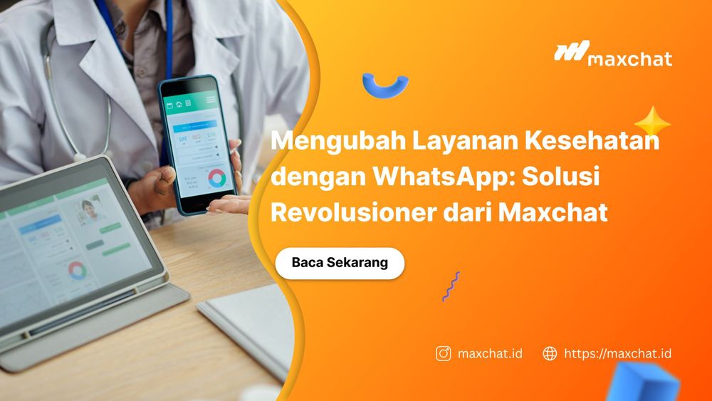 Mengubah Layanan Kesehatan dengan WhatsApp: Solusi Revolusioner dari Maxchat