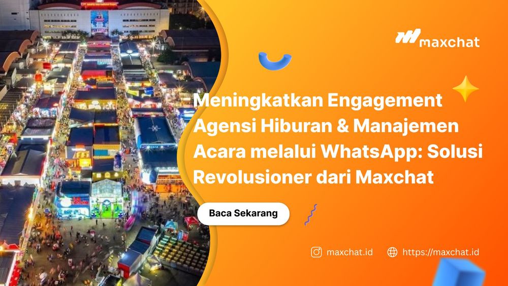 Meningkatkan Engagement Agensi Hiburan & Manajemen Acara melalui WhatsApp: Solusi Revolusioner dari Maxchat